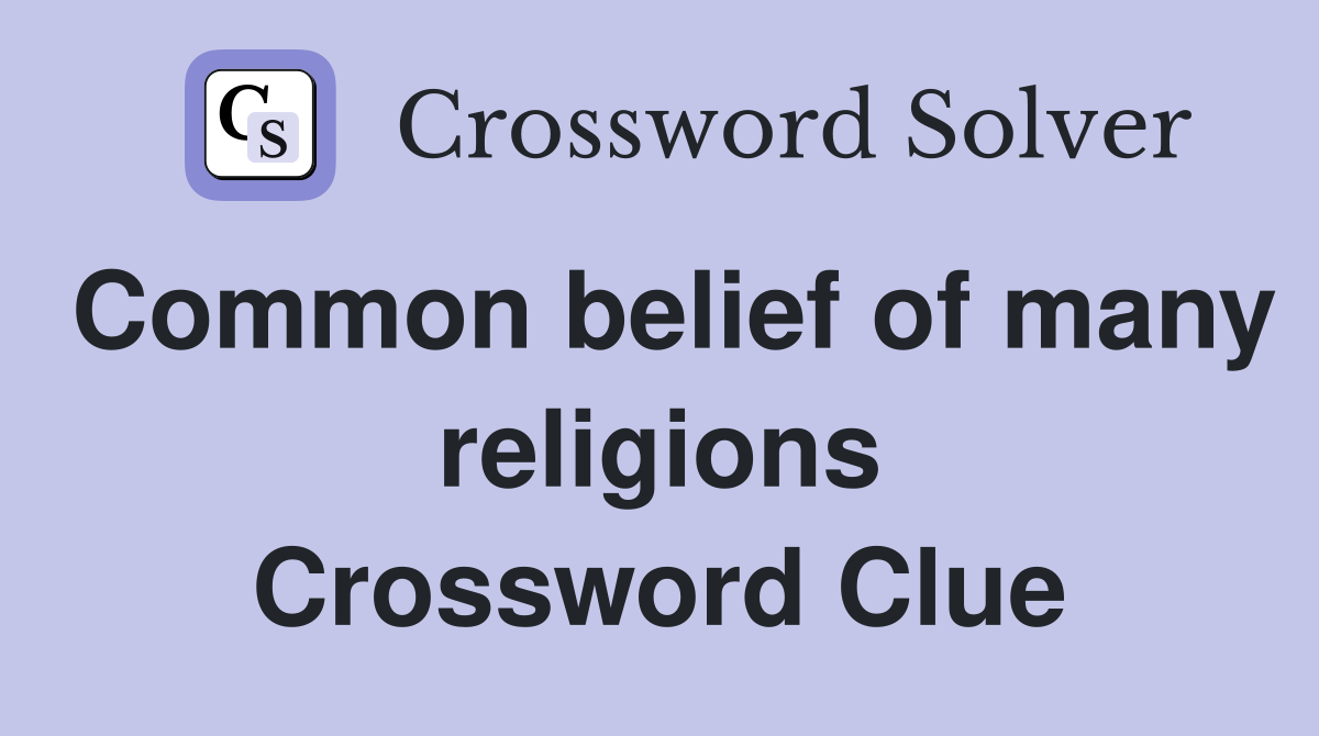 Common belief of many religions Crossword Clue