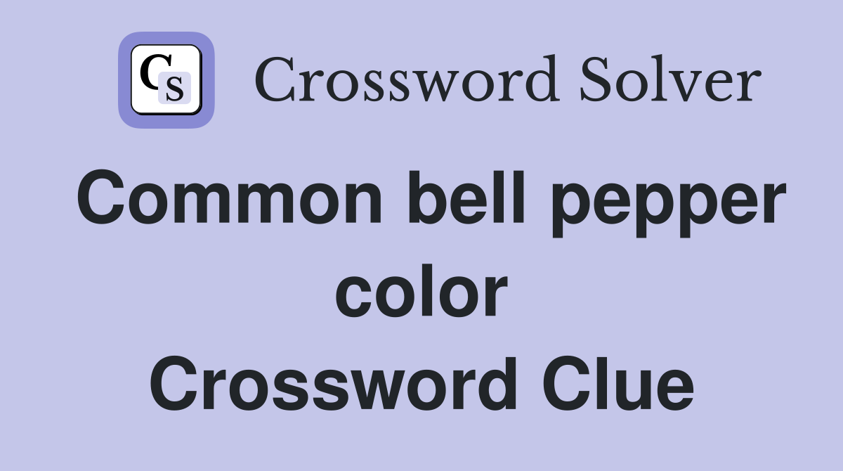 Common bell pepper color Crossword Clue