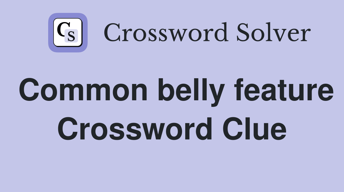 Common belly feature Crossword Clue