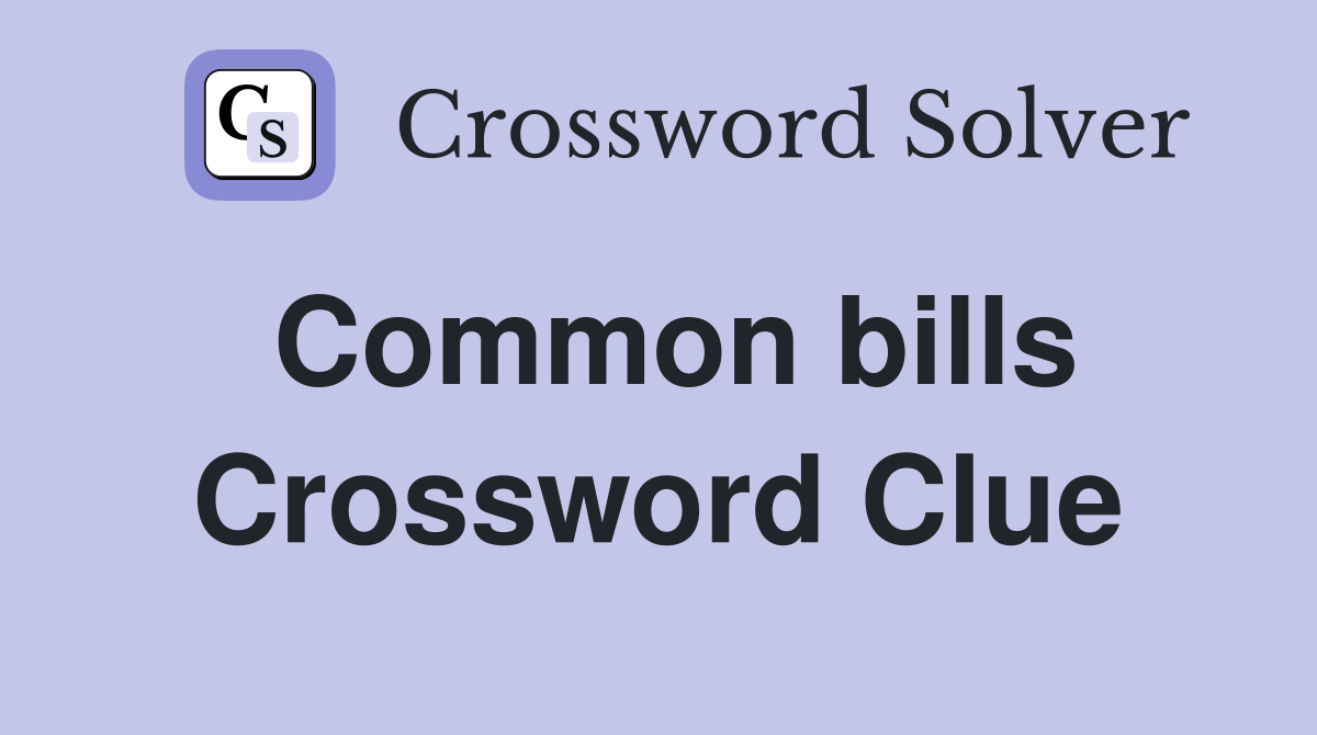 Common bills Crossword Clue