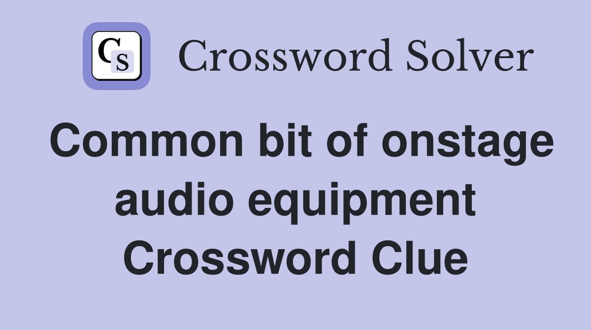 Common bit of onstage audio equipment Crossword Clue