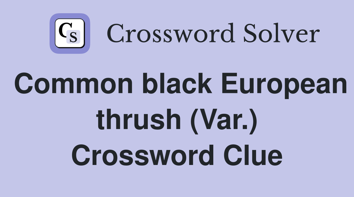 Common black European thrush (Var.) Crossword Clue