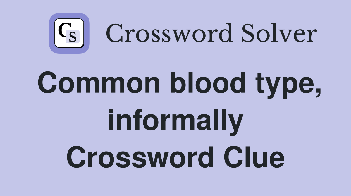 Common blood type, informally Crossword Clue