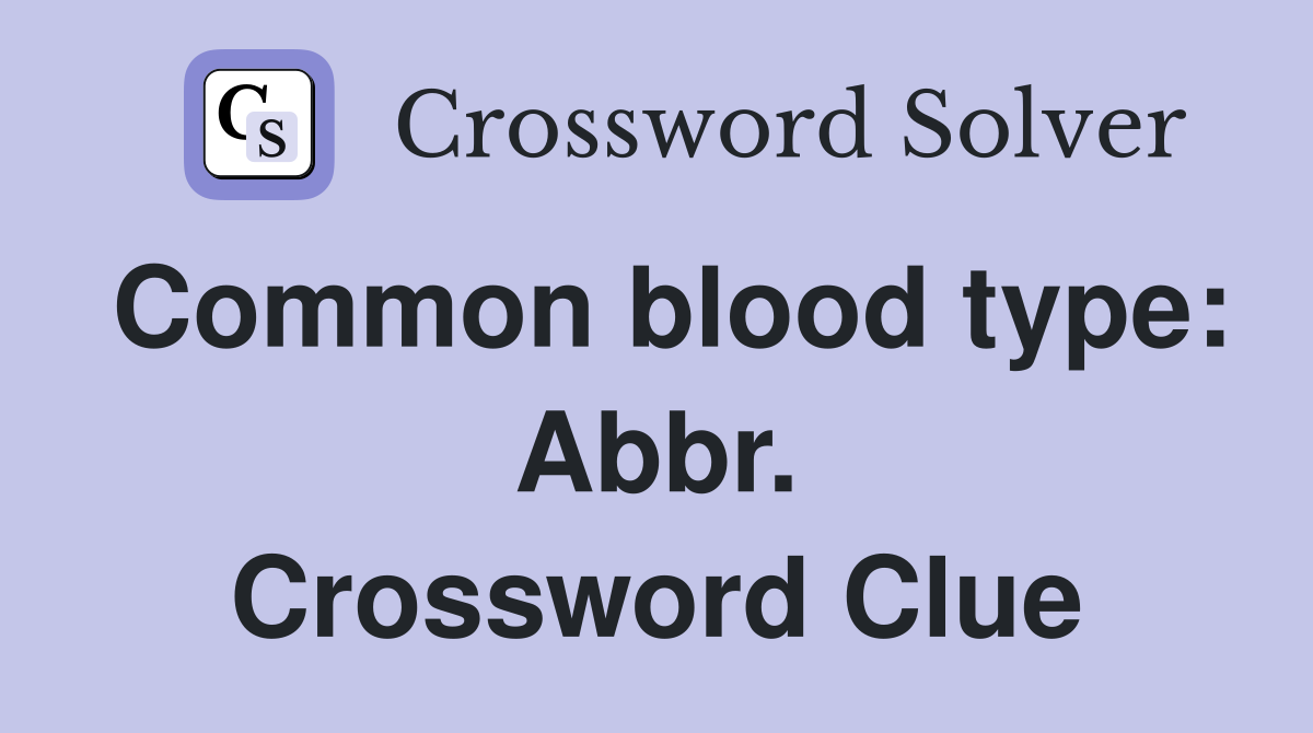 Common blood type: Abbr. Crossword Clue
