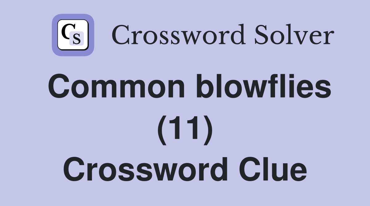 Common blowflies (11) Crossword Clue