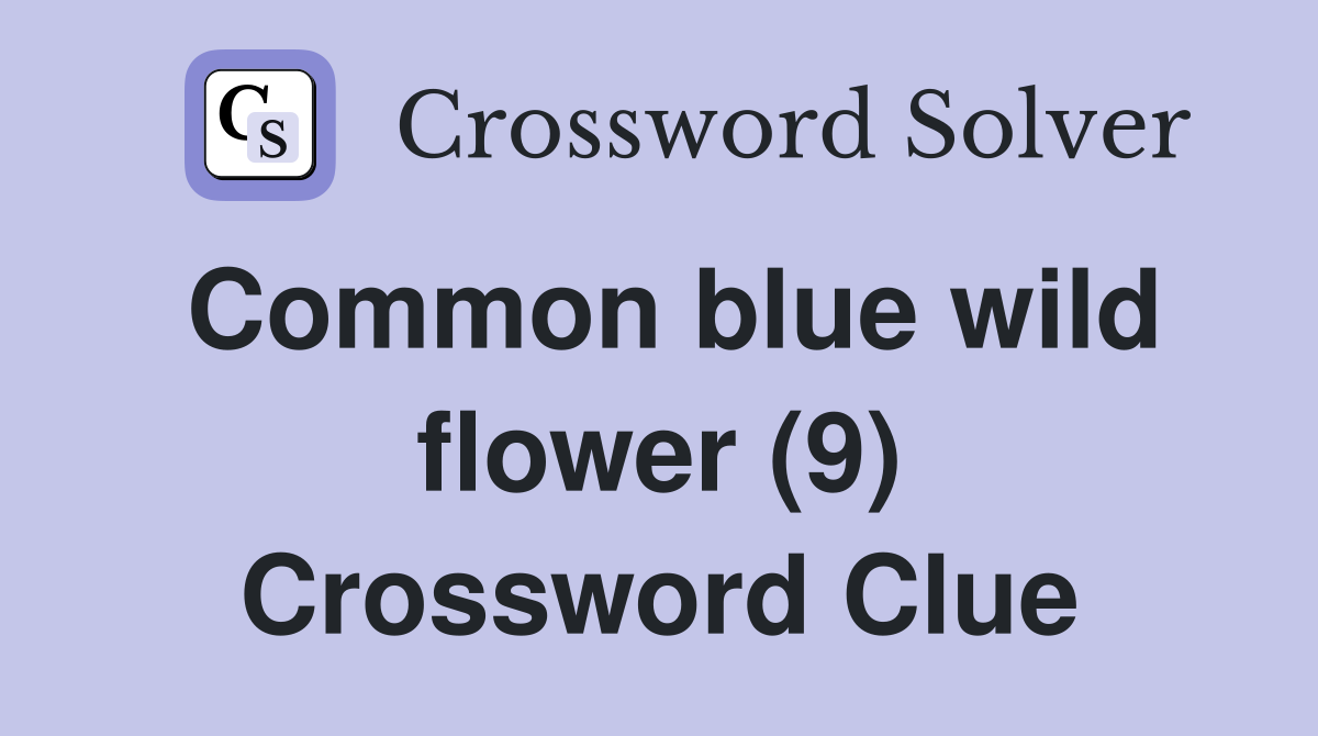Common blue wild flower (9) Crossword Clue