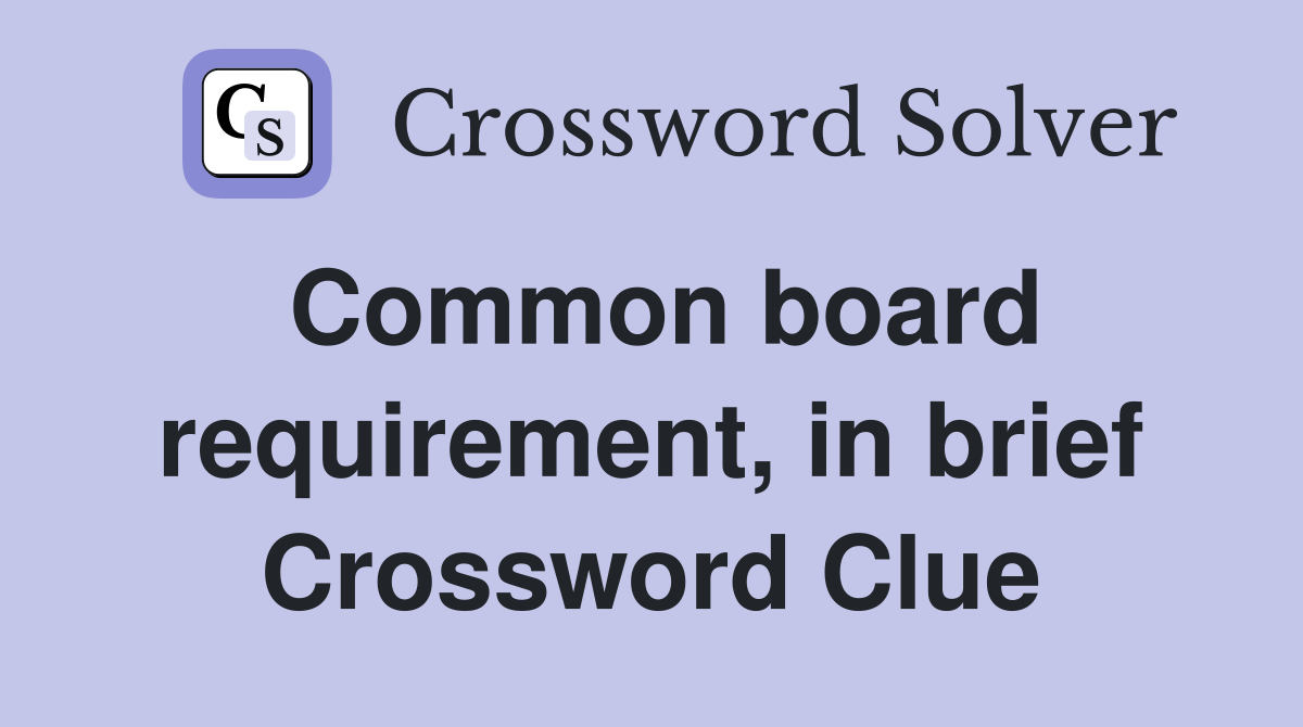 Common board requirement, in brief Crossword Clue