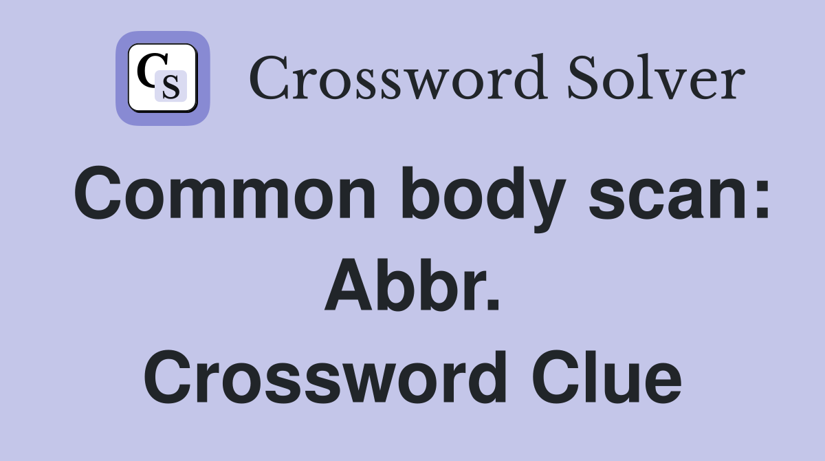 Common body scan: Abbr. Crossword Clue