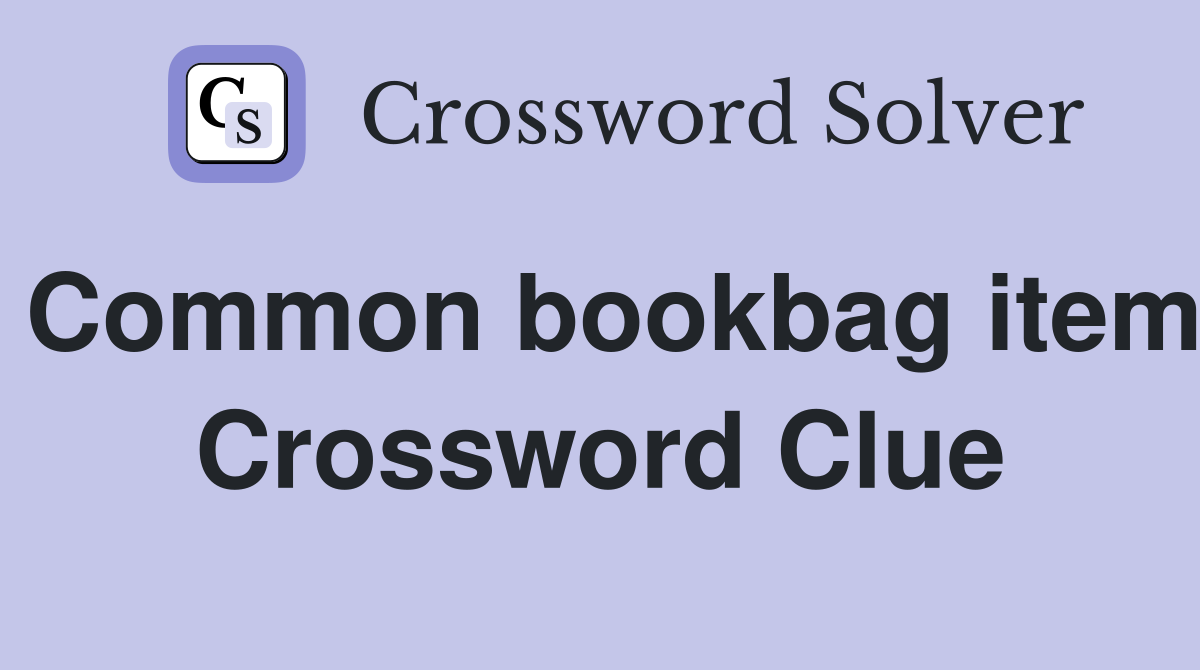 Common bookbag item Crossword Clue