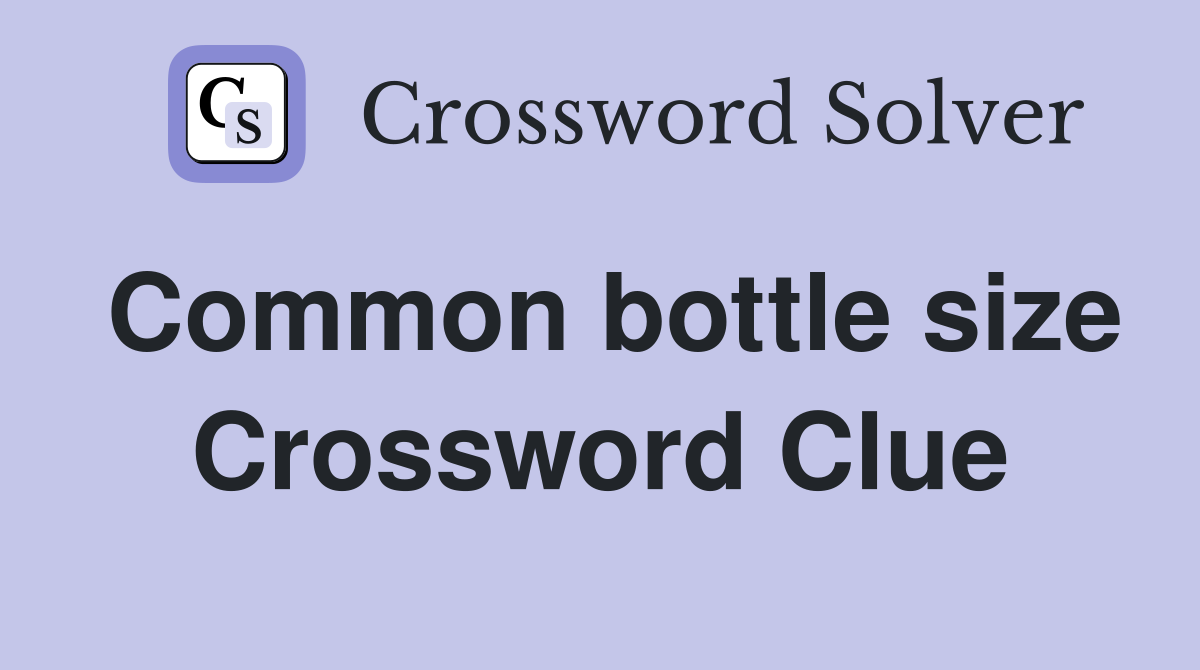 Common bottle size Crossword Clue