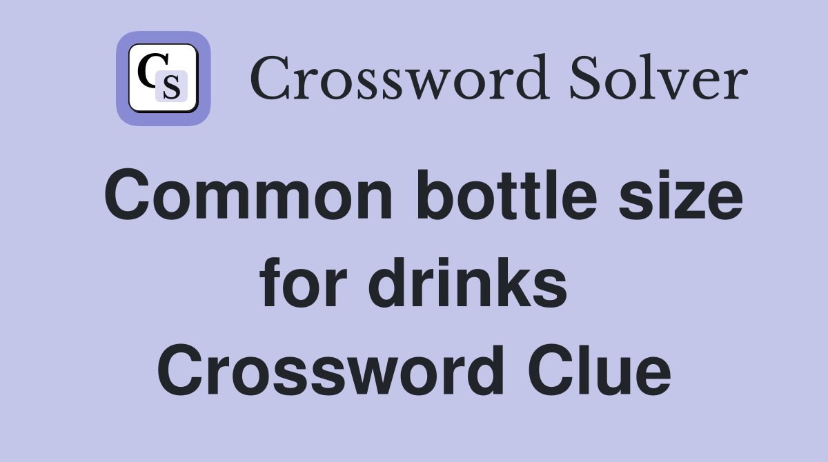 Common bottle size for drinks Crossword Clue