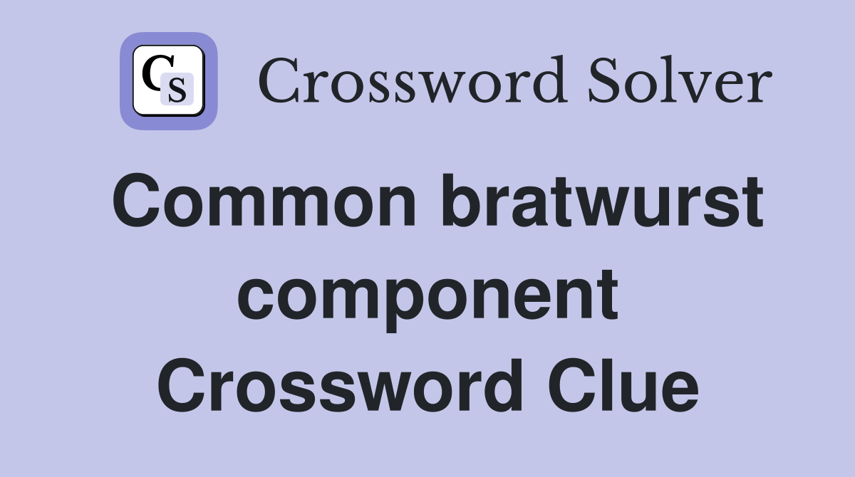 Common bratwurst component Crossword Clue