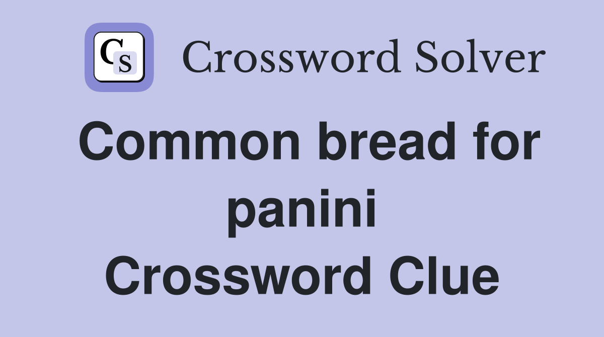 Common bread for panini Crossword Clue