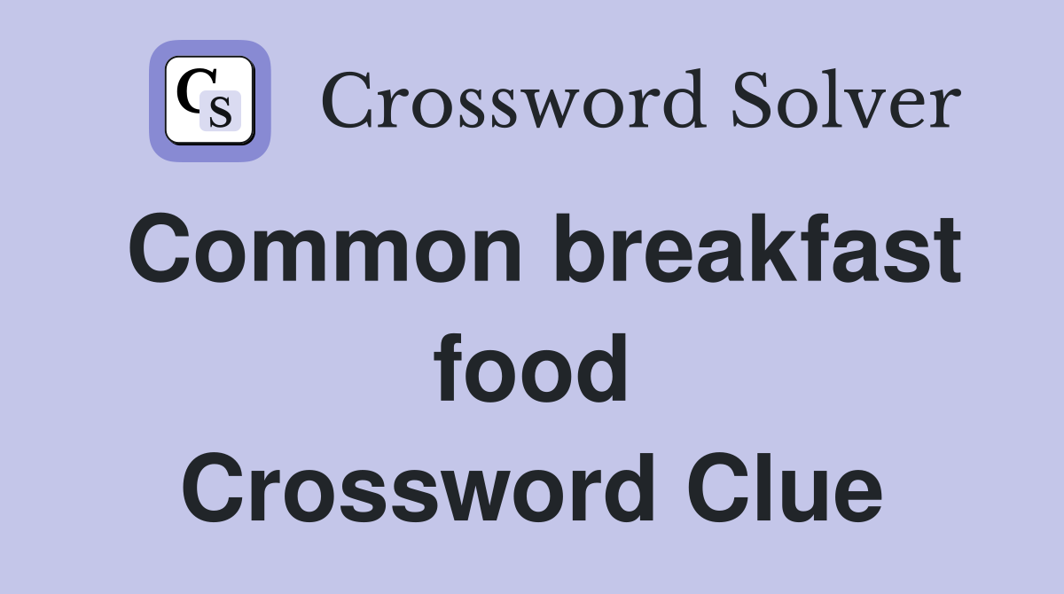 Common breakfast food Crossword Clue