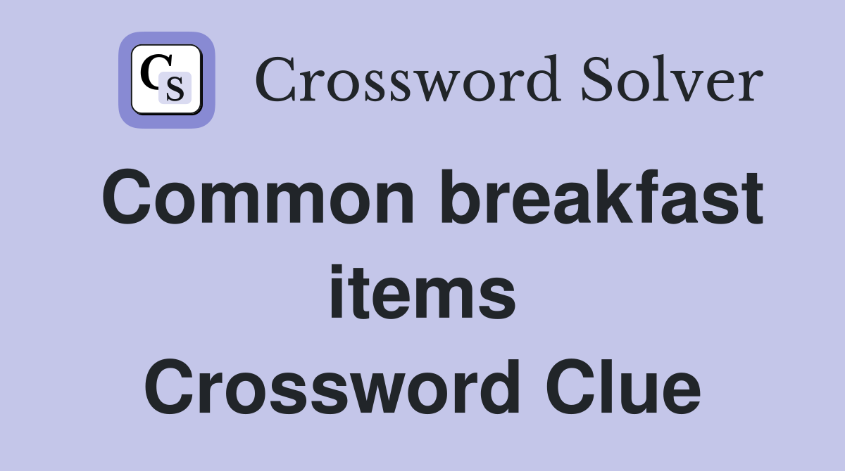 Common breakfast items Crossword Clue