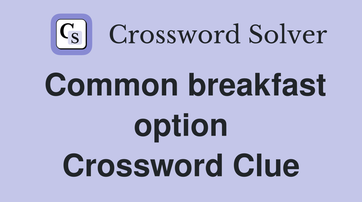 Common breakfast option Crossword Clue