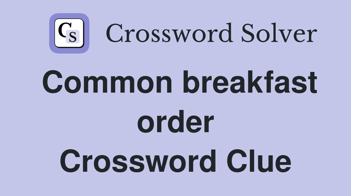 Common breakfast order Crossword Clue