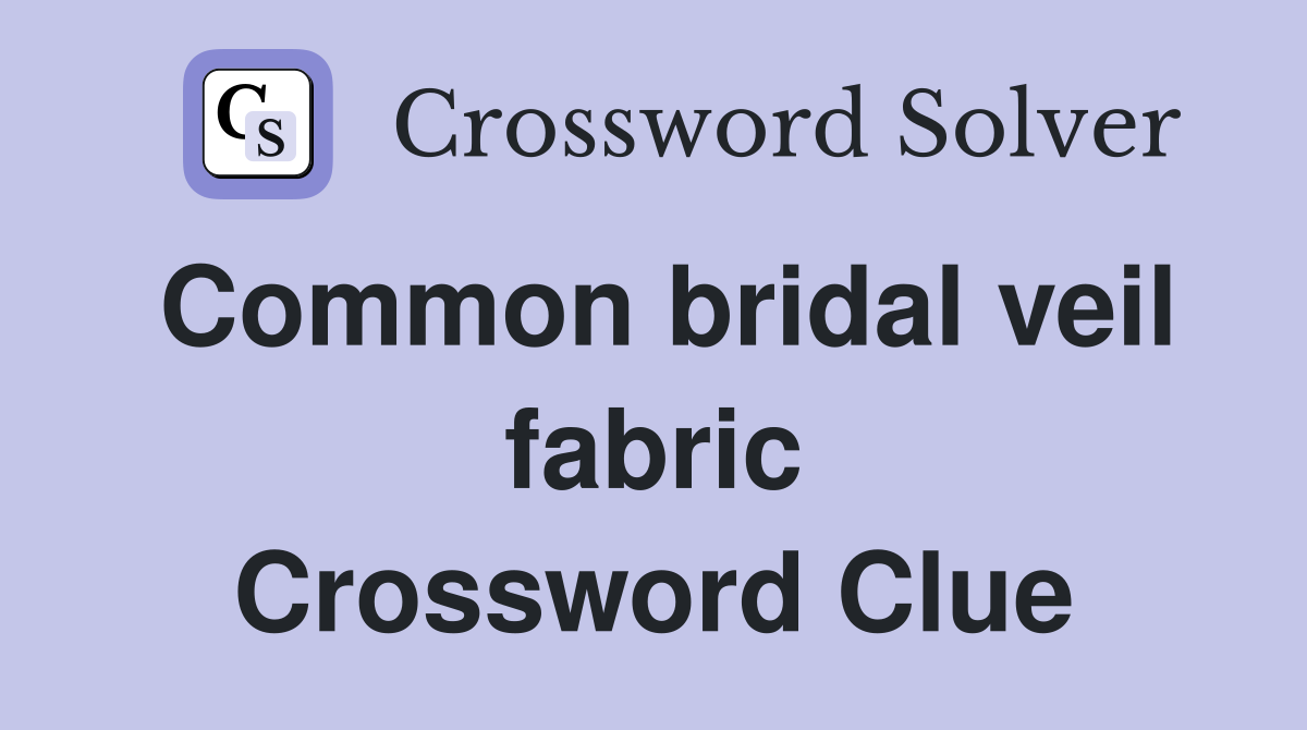 Common bridal veil fabric Crossword Clue