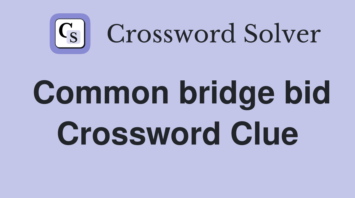 Common bridge bid Crossword Clue