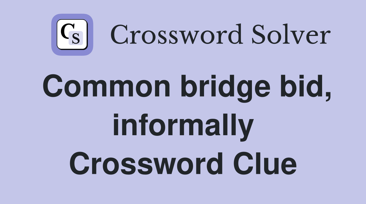Common bridge bid, informally Crossword Clue