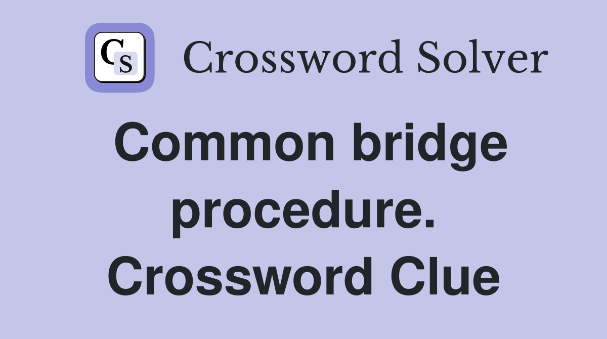 Common bridge procedure. Crossword Clue