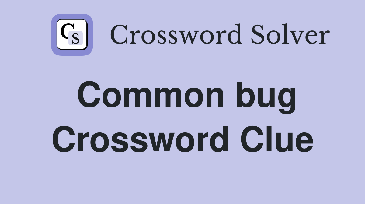 Common bug Crossword Clue