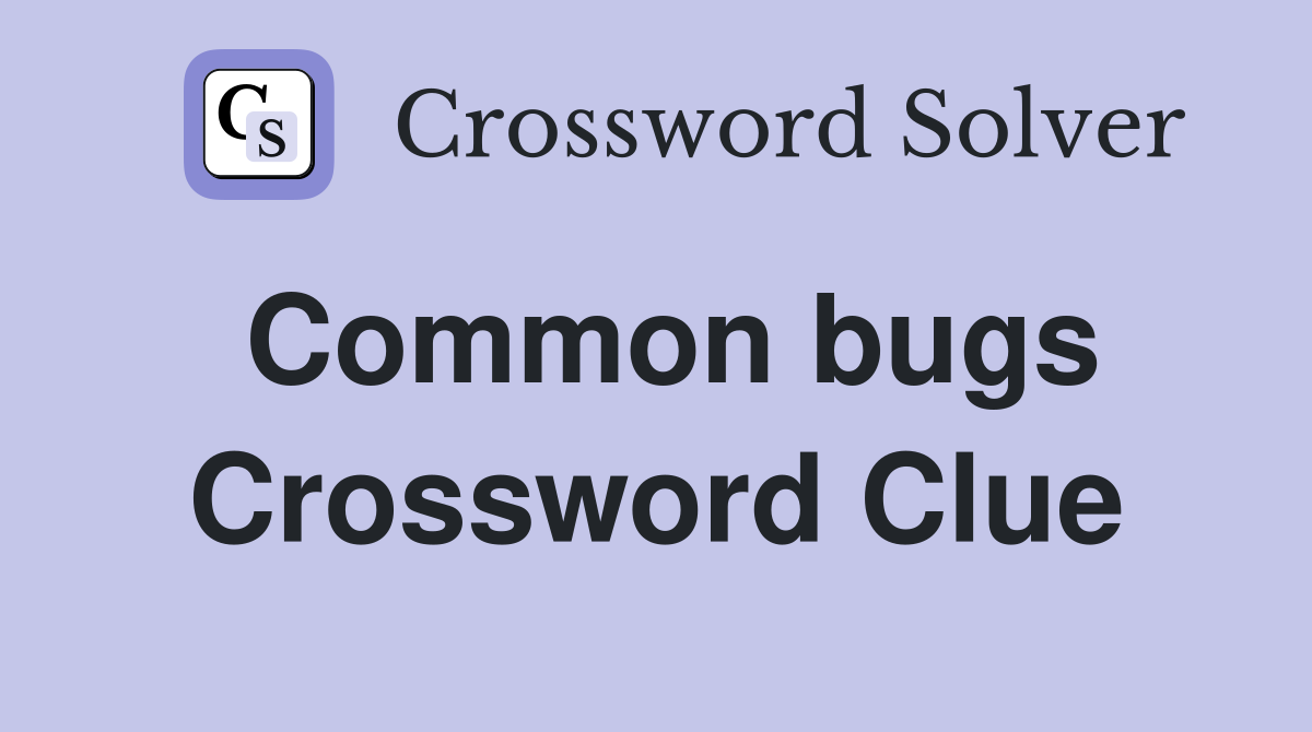 Common bugs Crossword Clue
