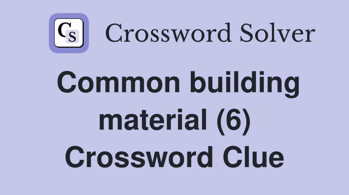 Common building material (6) Crossword Clue