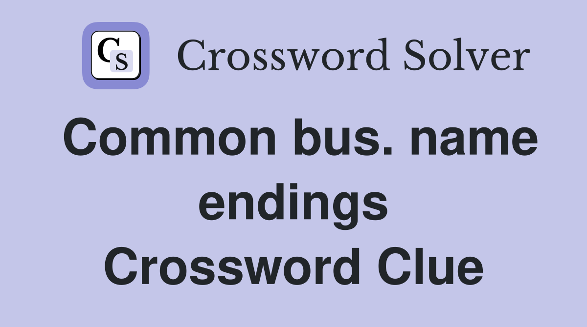 Common bus. name endings Crossword Clue