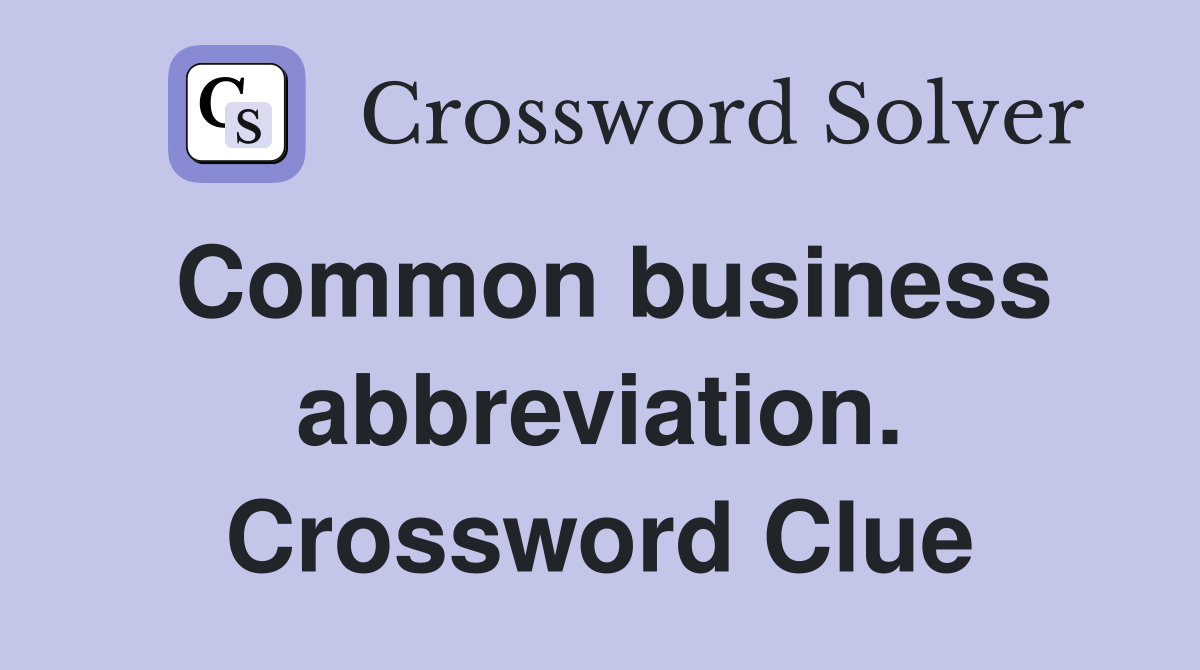 Common business abbreviation. Crossword Clue