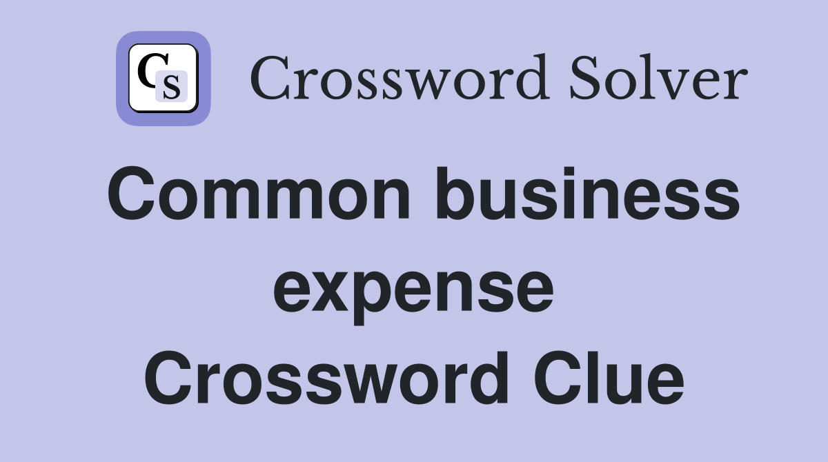 Common business expense Crossword Clue
