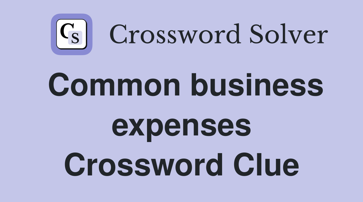 Common business expenses Crossword Clue