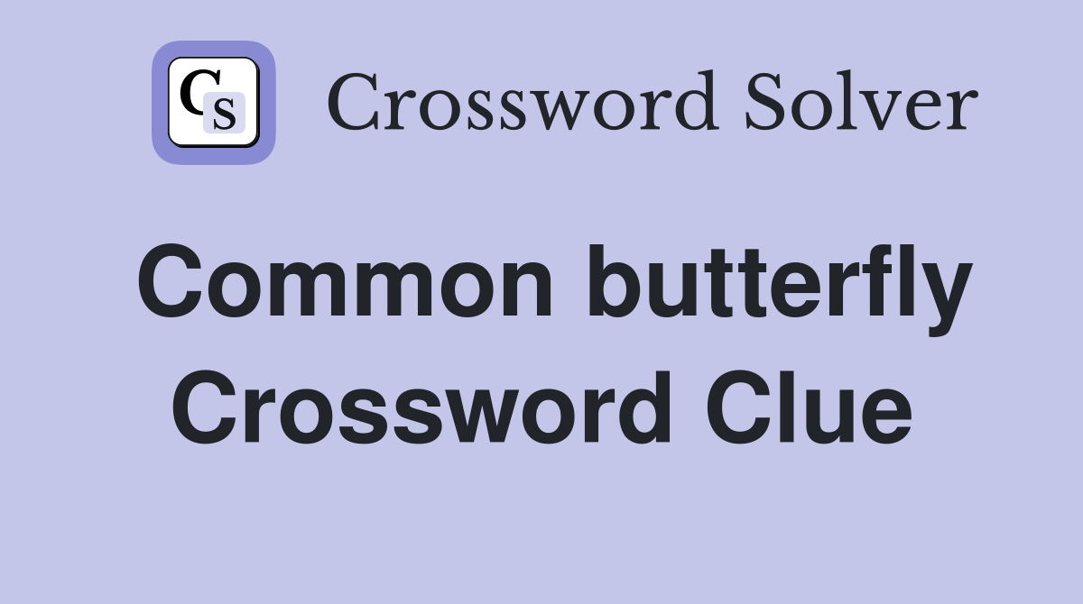 Common butterfly Crossword Clue