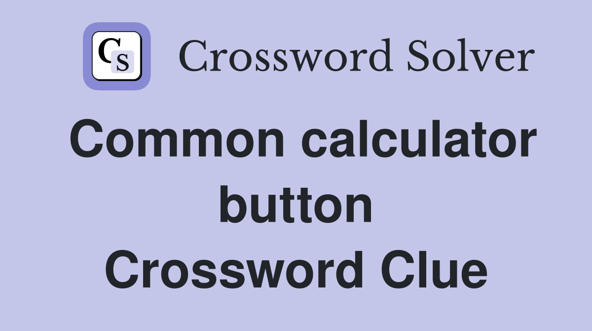 Common calculator button Crossword Clue