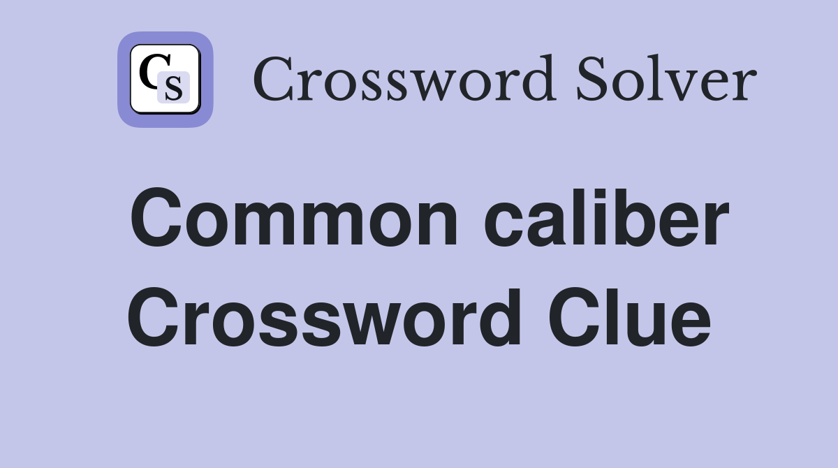Common caliber Crossword Clue