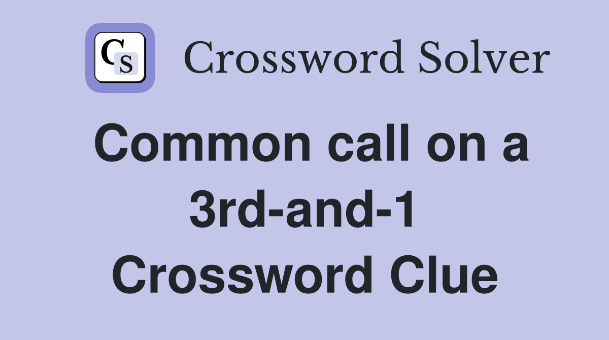 Common call on a 3rd-and-1 Crossword Clue