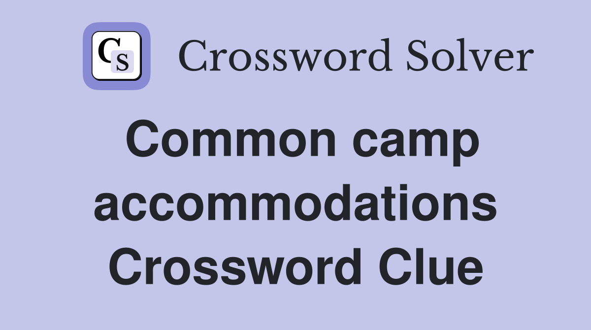 Common camp accommodations Crossword Clue