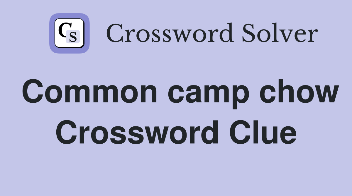 Common camp chow Crossword Clue