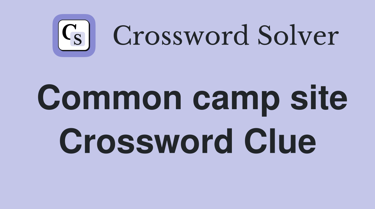 Common camp site Crossword Clue