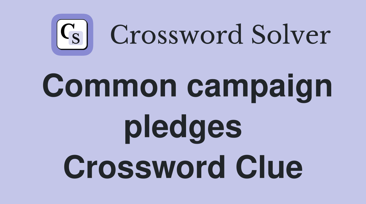 Common campaign pledges Crossword Clue