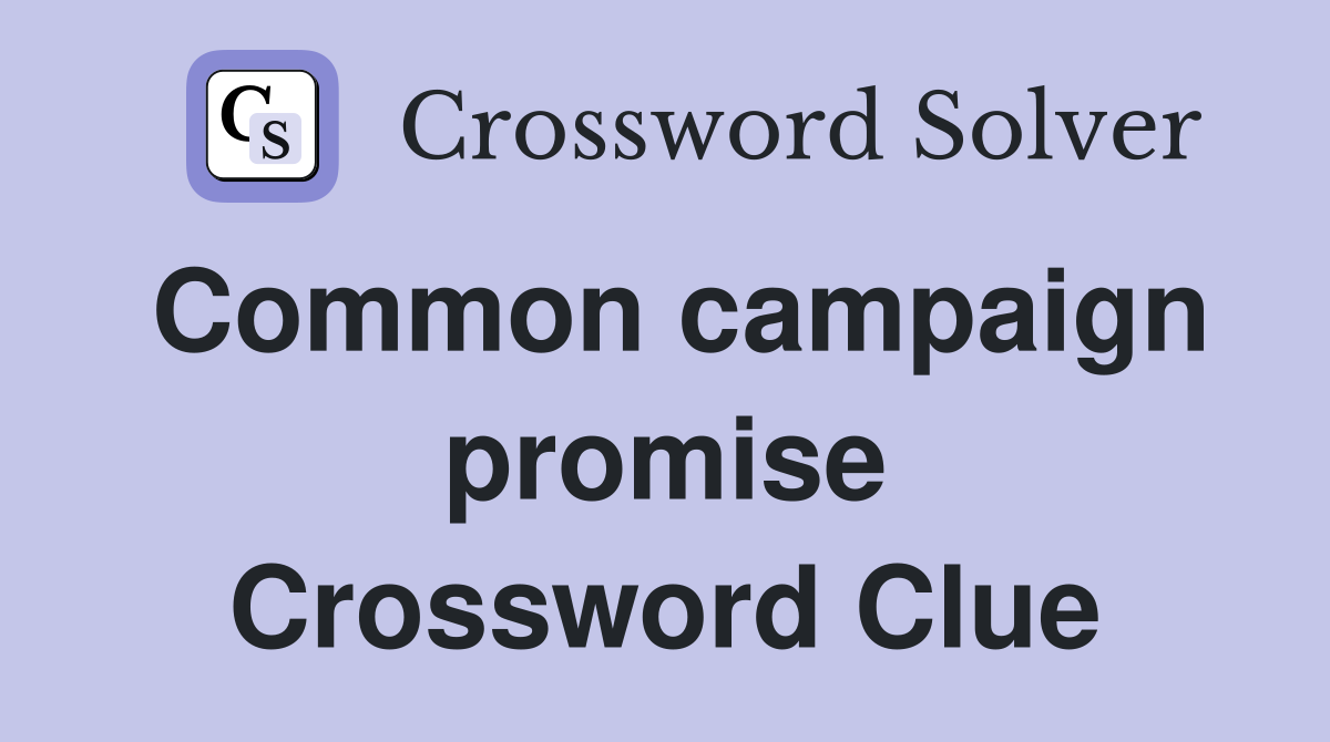 Common campaign promise Crossword Clue