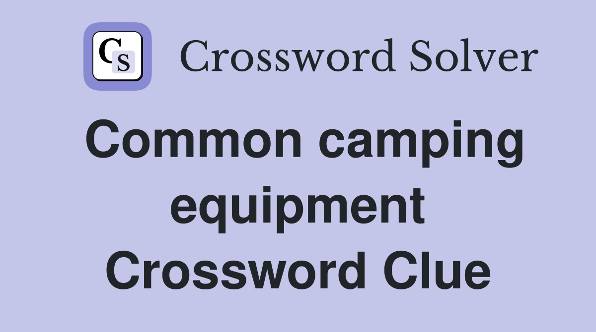 Common camping equipment Crossword Clue