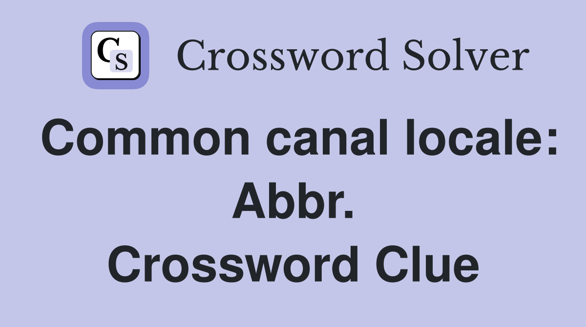 Common canal locale: Abbr. Crossword Clue
