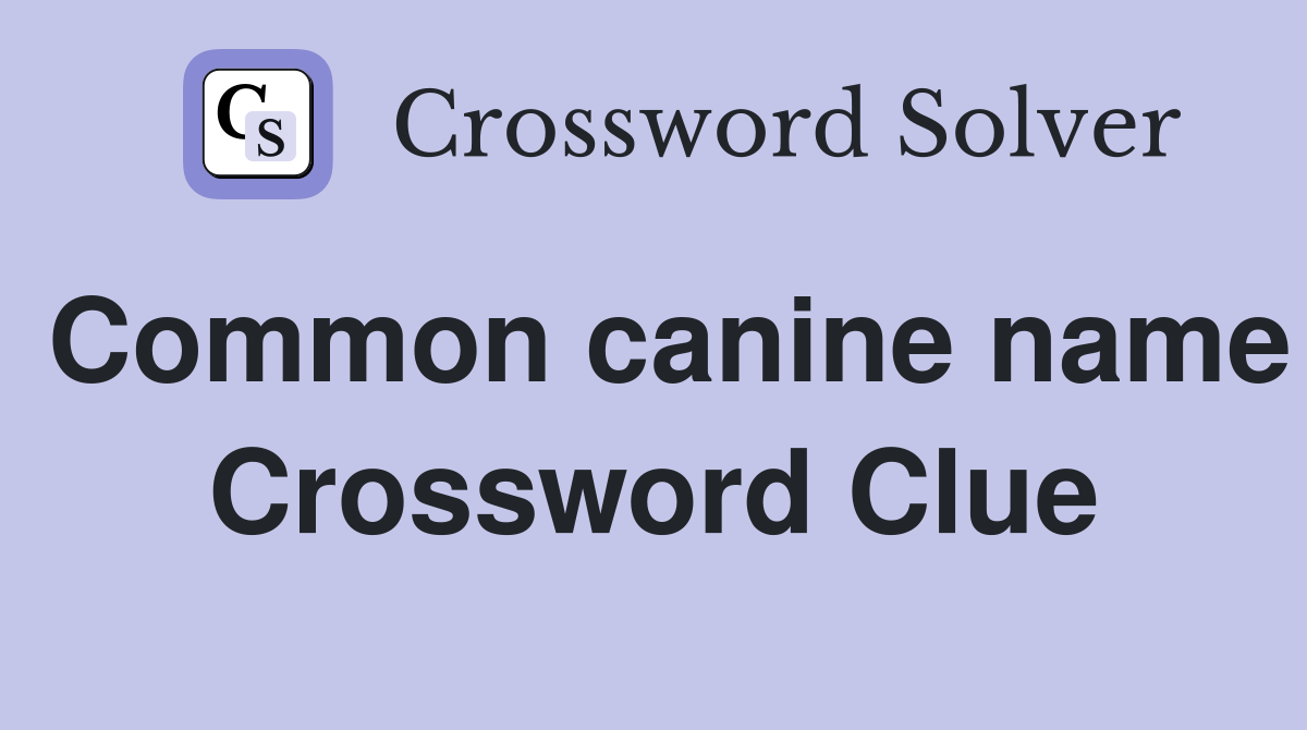 Common canine name Crossword Clue
