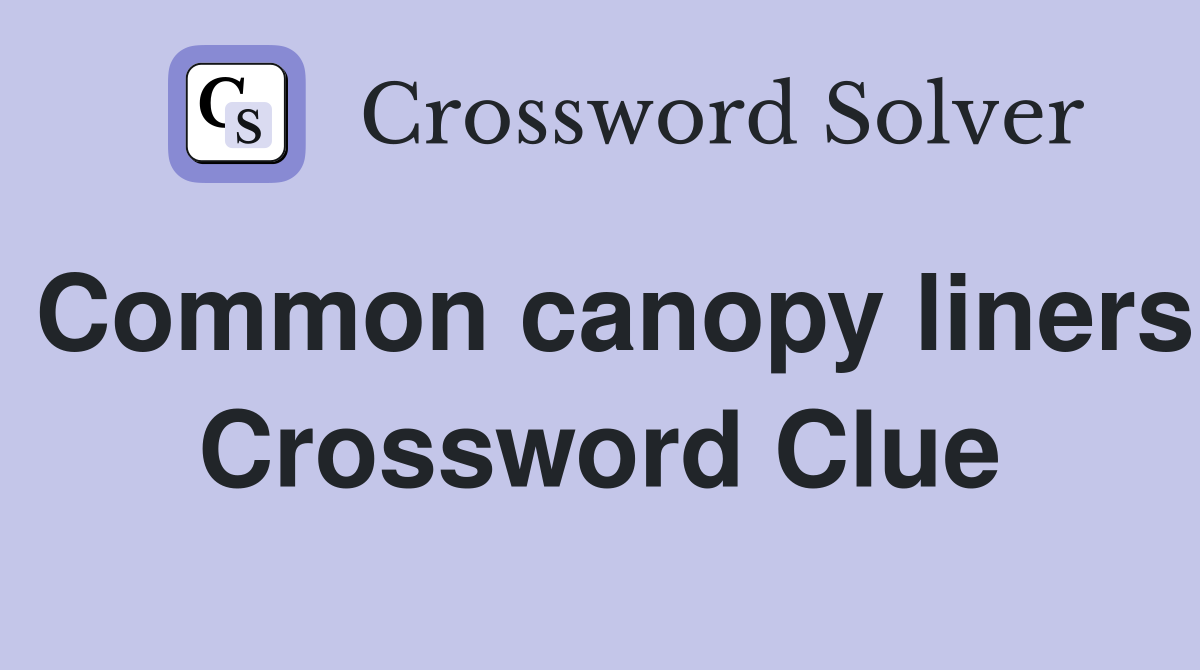 Common canopy liners Crossword Clue