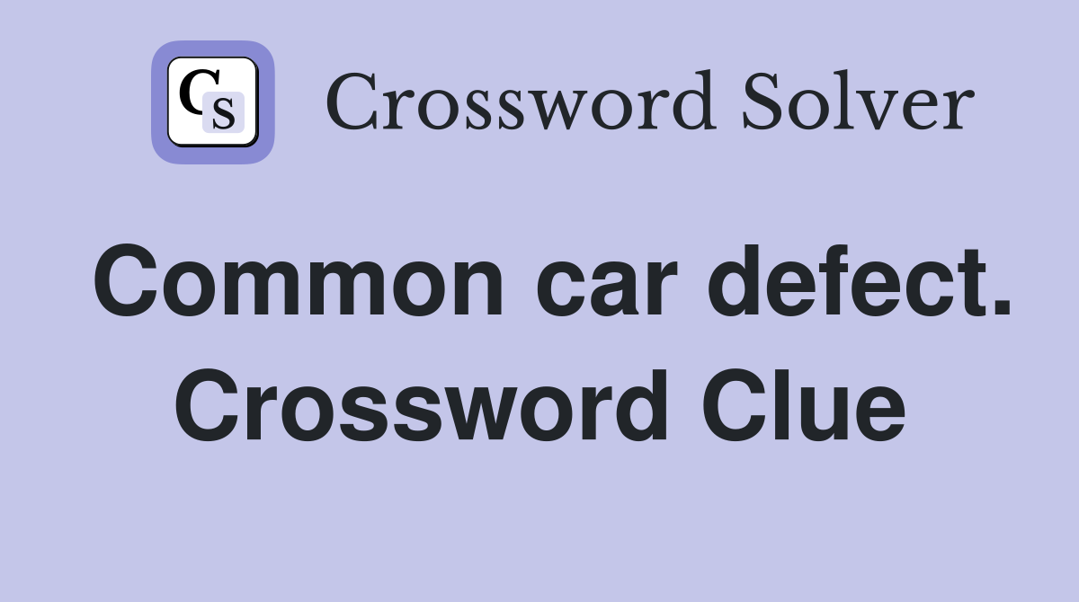 Common car defect. Crossword Clue