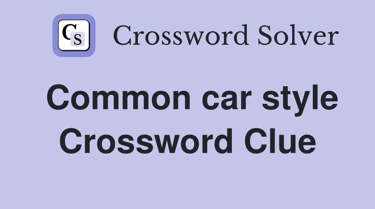 Common car style Crossword Clue