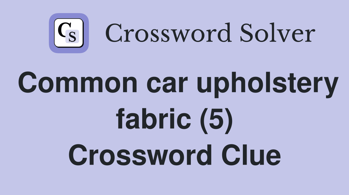 Common car upholstery fabric (5) Crossword Clue