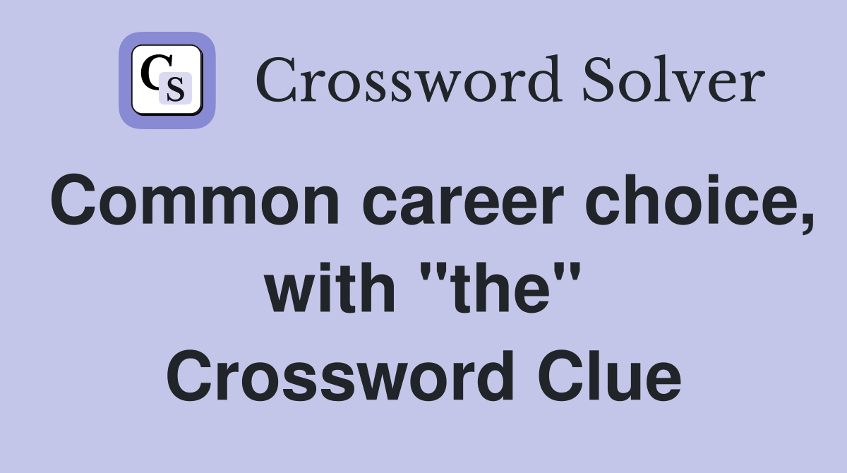 Common career choice, with "the" Crossword Clue
