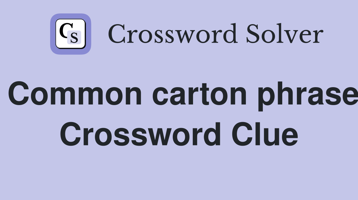 Common carton phrase Crossword Clue